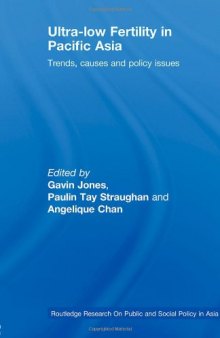 Ultra-Low Fertility in Pacific Asia: Trends, Causes and Policy Dilemmas (Routledge Research on Public and Social Policy in Asia)