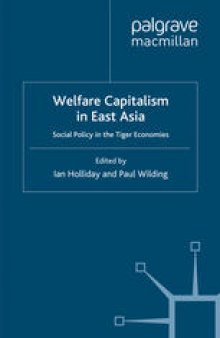 Welfare Capitalism in East Asia: Social Policy in the Tiger Economies