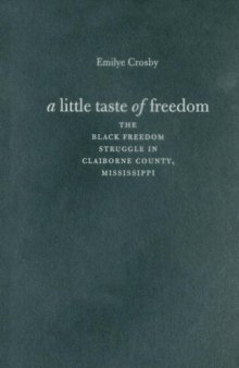 A Little Taste of Freedom: The Black Freedom Struggle in Claiborne County, Mississippi (The John Hope Franklin Series in African American History and Culture)