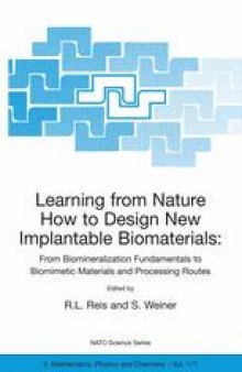 Learning from Nature How to Design New Implantable Biomaterialsis: From Biomineralization Fundamentals to Biomimetic Materials and Processing Routes: Proceedings of the NATO Advanced Study Institute, held in Alvor, Algarve, Portugal, 13–24 October 2003