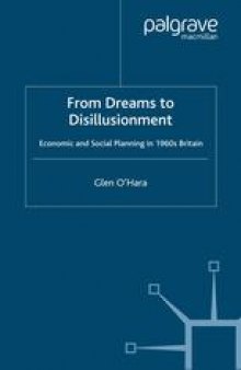 From Dreams to Disillusionment: Economic and Social Planning in 1960s Britain