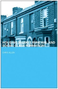 Housing Market Renewal and Social Class Formation (Housing, Planning and Design)