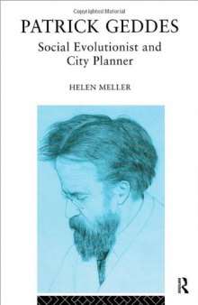 Patrick Geddes: Social Evolutionist and City Planner (Routledge Geography, Environment, and Planning Series)
