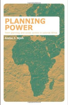 Planning Power: Town Planning and Social Control in Colonial Africa