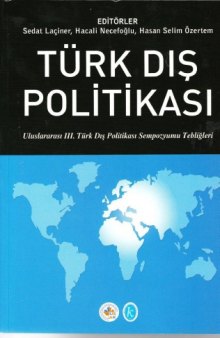 Türk dış politikası : Uluslararası III. Türk Dış Politikası Sempozyumu Tebliğleri