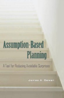Assumption-Based Planning: A Tool for Reducing Avoidable Surprises (RAND Studies in Policy Analysis)
