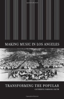 Making Music in Los Angeles: Transforming the Popular (Roth Family Foundation Music in America Books)