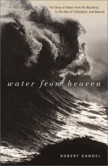 Water From Heaven: The Story of Water From the Big Bang to the Rise of Civilization, and Beyond