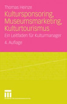Kultursponsoring, Museumsmarketing, Kulturtourismus: Ein Leitfaden für Kulturmanager