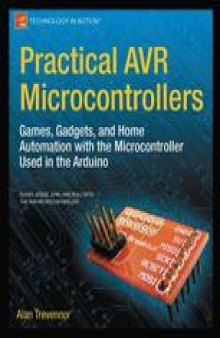 Practical AVR Microcontrollers: Games, Gadgets, and Home Automation with the Microcontroller Used in Arduino