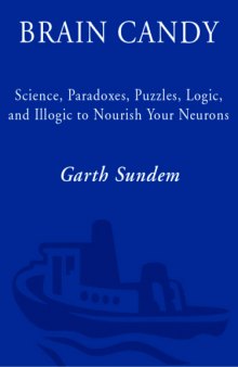 Brain Candy: Science, Paradoxes, Puzzles, Logic, and Illogic to Nourish Your Neurons  