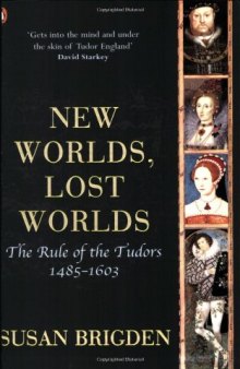 Penguin History of Britain - New Worlds, Lost Worlds the Rule of the Tudors. 1485-1603