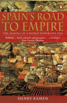 Spain's Road to Empire: The Making of a World Power, 1492-1763