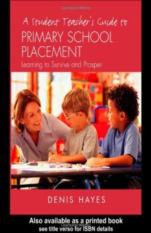 A Student Teacher's Guide to Primary School Placement: Learning to Survive and Prosper