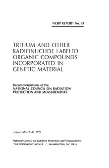 Tritium and other radionuclide labeled organic compounds incorporated in genetic material: Recommendations of the National Council on Radiation Protection and Measurements (NCRP report ; no. 63)