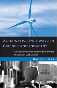 Alternative Pathways in Science and Industry: Activism, Innovation, and the Environment in an Era of Globalization (Urban and Industrial Environments)