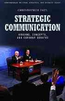 Strategic communication : origins, concepts, and current debates