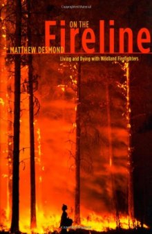 On the Fireline: Living and Dying with Wildland Firefighters (Fieldwork Encounters and Discoveries)