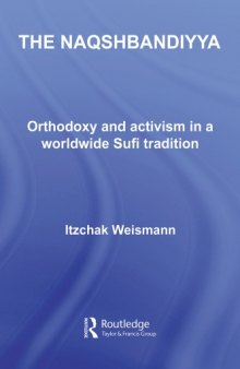 The Naqshbandiyya: Orthodoxy and Activism in a Worldwide Sufi Tradition (Routledge Sufi)