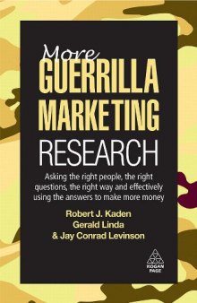 More Guerrilla Marketing Research: Asking the Right People, the Right Questions, the Right Way, and Effectively Using the Answers to Make More Money