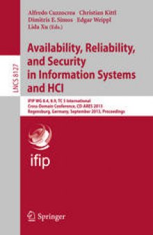 Availability, Reliability, and Security in Information Systems and HCI: IFIP WG 8.4, 8.9, TC 5 International Cross-Domain Conference, CD-ARES 2013, Regensburg, Germany, September 2-6, 2013. Proceedings