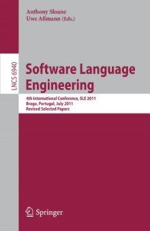 Software Language Engineering: 4th International Conference, SLE 2011, Braga, Portugal, July 3-4, 2011, Revised Selected Papers