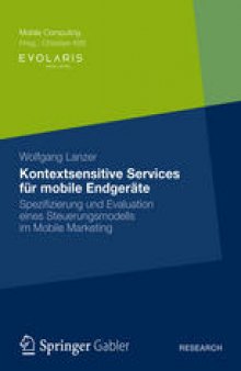 Kontextsensitive Services für mobile Endgeräte: Spezifizierung und Evaluation eines Steuerungsmodells im Mobile Marketing