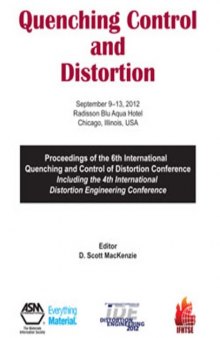 Quenching control and distortion : proceedings of the 6th International Quenching and Control of Distortion Conference, including the 4th International Distortion Engineering Conference, September 9-13, 2012, Radisson Blu Aqua Hotel, Chicago, IL, USA