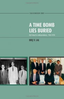 A Time Bomb Lies Buried: Fiji’s Road to Independence, 1960-1970