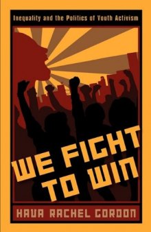 We Fight To Win: Inequality and the Politics of Youth Activism (The Rutgers Series in Childhood Studies)