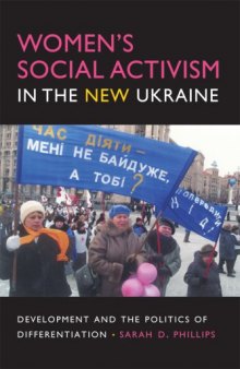 Women's Social Activism in the New Ukraine: Development and the Politics of Differentiation (New Anthropologies of Europe)