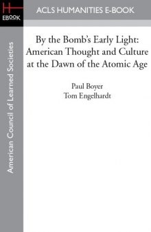 By the Bomb’s Early Light: American Thought and Culture at the Dawn of the Atomic Age