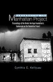 Remembering the Manhattan Project : perspectives on the making of the atomic bomb and its legacy