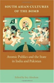 South Asian Cultures of the Bomb: Atomic Publics and the State in India and Pakistan