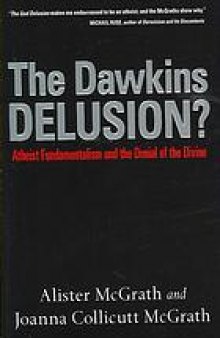 The Dawkins delusion : atheist fundamentalism and the denial of the divine