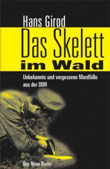 Das Skelett im Wald. Unbekannte und vergessene   Mordfälle aus der DDR