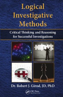 Logical investigative methods : critical thinking and reasoning for successful investigations