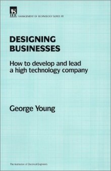 Designing Businesses : How to Develop and Lead a High Technology Company