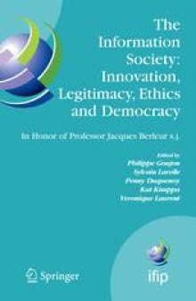 The Information Society: Innovation, Legitimacy, Ethics and Democracy In honor of Professor Jacques Berleur s.j.: Proceedings of the Conference “Information Society: Governance, Ethics and Social Consequences”, University of Namur, Belgium 22–23 May 2006