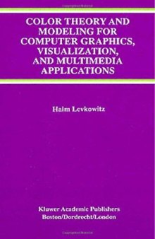 Color theory and modeling for computer graphics, visualization, and multimedia applications