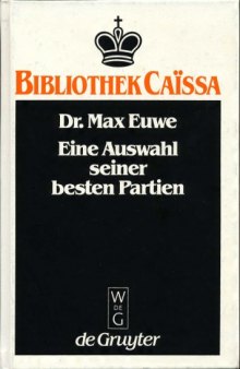 Dr. Max Euwe: eine Auswahl seiner besten Partien mit Originalbeiträgen führender Meister  