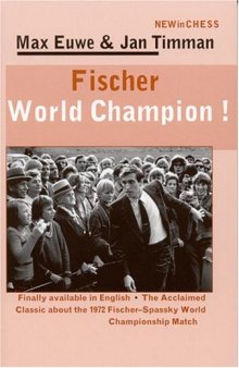 Fischer World Champion!: Finally Available in English - The Acclaimed Classic About the 1972 Fischer-Spassky World Championship Match