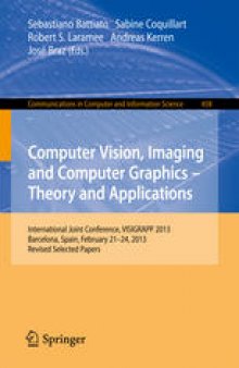 Computer Vision, Imaging and Computer Graphics -- Theory and Applications: International Joint Conference, VISIGRAPP 2013, Barcelona, Spain, February 21-24, 2013, Revised Selected Papers