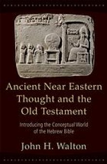 Ancient Near Eastern thought and the Old Testament : introducing the conceptual world of the Hebrew Bible