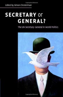 Secretary or General?: The UN Secretary-General in World Politics