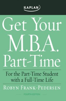 Get Your M.B.A. Part-Time, 4th ed (Get Your M.B.A. Part-Time: For the Part-Time Student with a Full-Time Life)