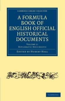 A Formula Book of English Official Historical Documents (Cambridge Library Collection - History) (Volume 1)