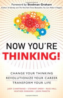 Now You're Thinking!: Change Your Thinking...Revolutionize Your Career...Transform Your Life  