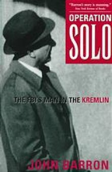 Operation Solo : the FBI's man in the Kremlin