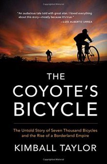 The Coyote's Bicycle: The Untold Story of 7,000 Bicycles and the Rise of a Borderland Empire